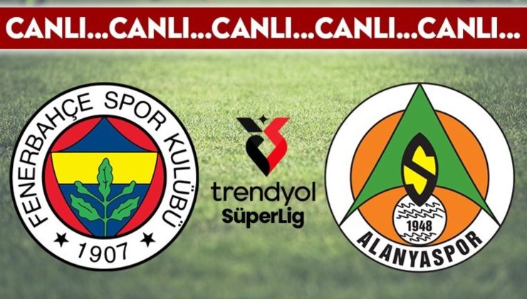 CANLI YAYIN: Fenerbahçe – Alanyaspor CANLI ANLATIM – 2024 / 2025 Trendyol Süper Ligi