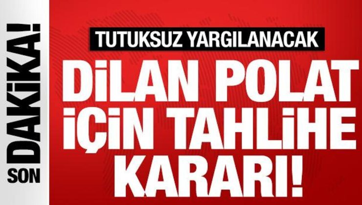 Dilan Polat için tahliye kararı