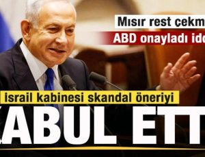 Mısır rest çekmişti! İsrail kabinesi skandal adımı kabul etti! ABD onayladı tezi