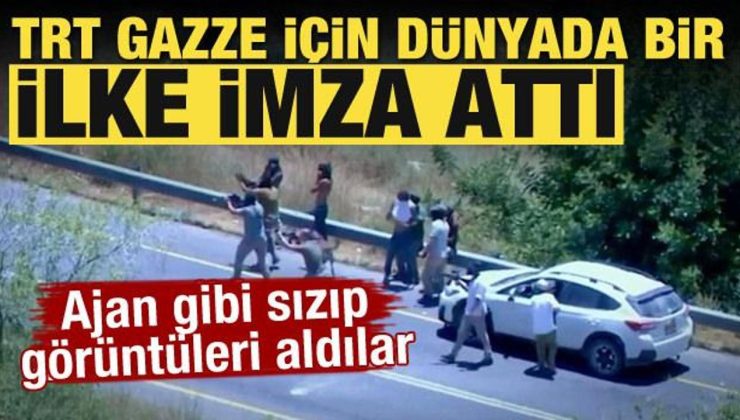 TRT Gazze için dünyada bir unsur imza attı! Casus üzere sızıp manzaraları aldılar