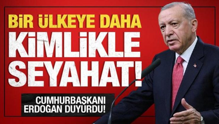 Cumhurbaşkanı Erdoğan duyurdu: Artık kimlikle gidilebilecek! ‘Yakın vakitte imzalanıyor’