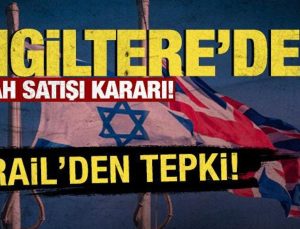 İngiltere’den İsrail’e silah ambargosu! İsrail’den reaksiyon geldi
