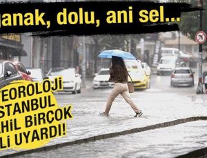 Meteoroloji İstanbul dahil birçok ili uyardı!