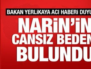 Narin’in cansız vücudu bulundu