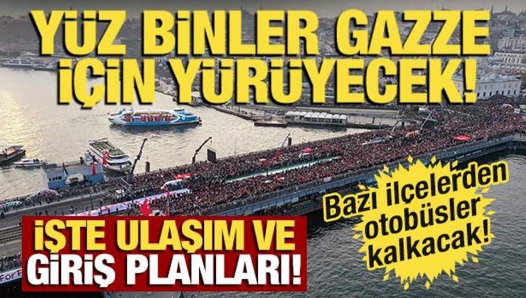 Yüz binler Gazze için yürüyecek! İşte alana giriş ve ulaşım ayrıntıları