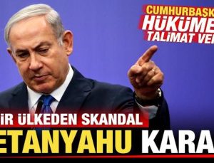 Bir ülkeden skandal Netanyahu kararı! Cumhurbaşkanı hükümete talimat verdi
