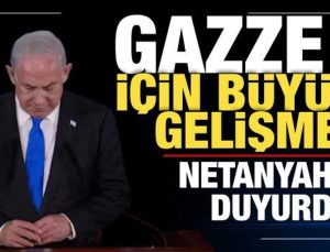 Netanyahu duyurdu! Gazze için büyük gelişme