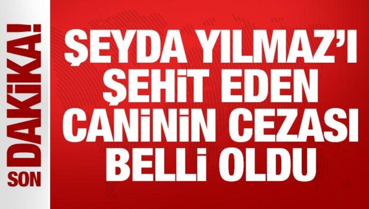 Polis memuru Şeyda Yılmaz’ı şehit eden Yunus Emre Geçti’nin cezası muhakkak oldu