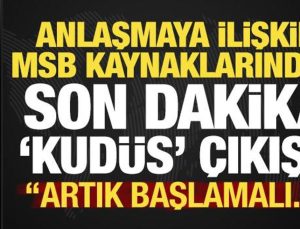 Son dakika: Muahedeye ait MSB kaynaklarından ‘Kudüs’ çıkışı: Artık başlanmalı…